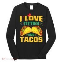 I Love Titties and Tacos Taco Lover Mexican Cinco De Mayo Long Sleeve Shirt thumb 0