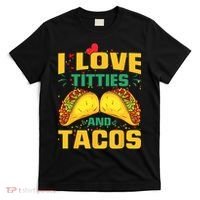 I Love Titties and Tacos Taco Lover Mexican Cinco De Mayo T-Shirt thumb 0