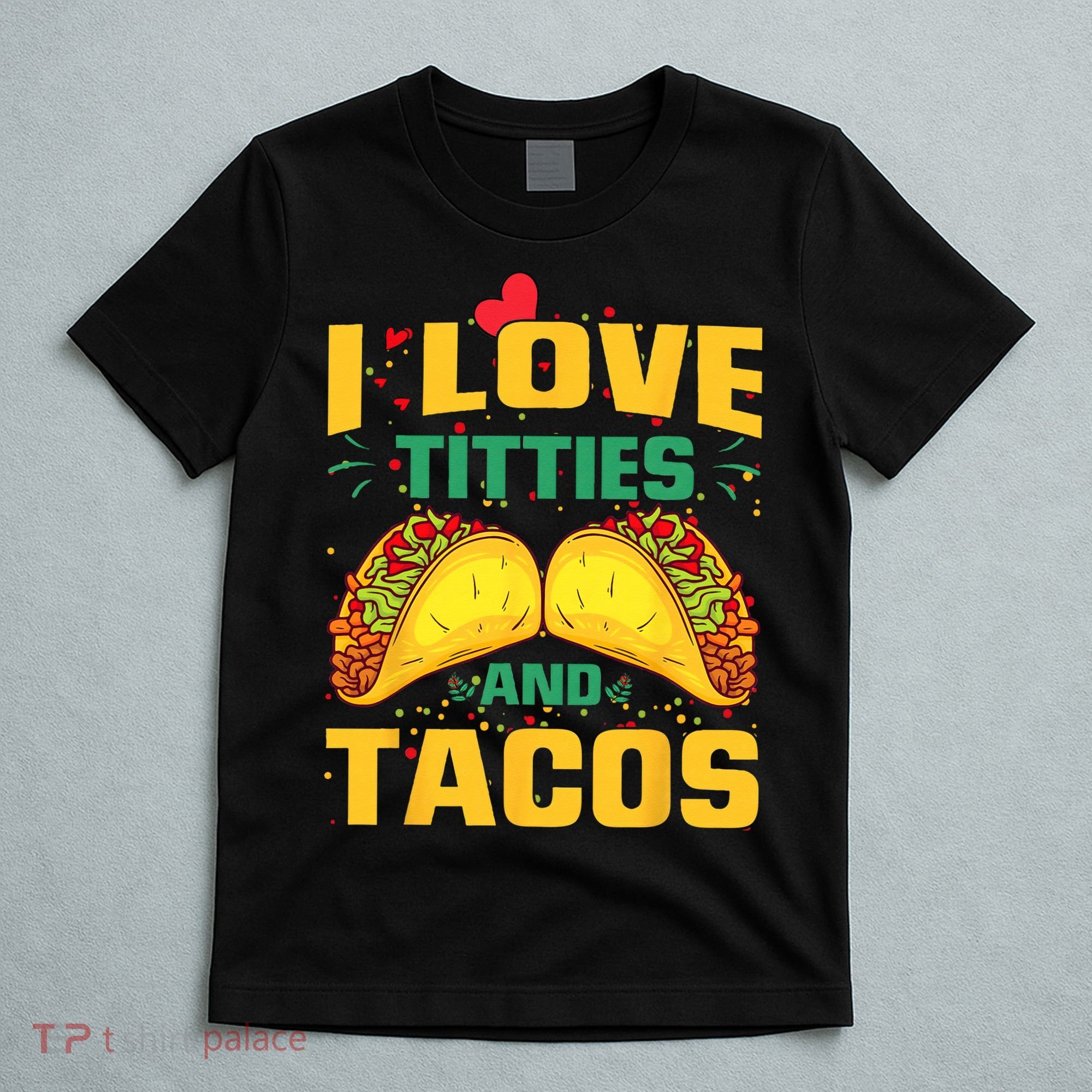 I Love Titties and Tacos Taco Lover Mexican Cinco De Mayo T-Shirt