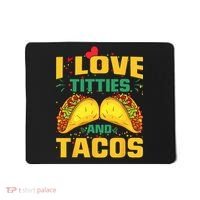 I Love Titties and Tacos Taco Lover Mexican Cinco De Mayo Mousepad thumb 0