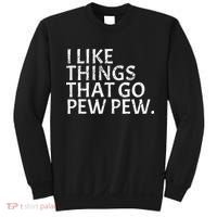 I Like Things That Go Pew Pew Gun Enthusiast Gift Sweatshirt thumb 0