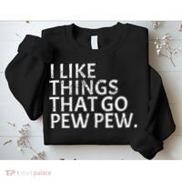 I Like Things That Go Pew Pew Gun Enthusiast Gift Sweatshirt thumb 2