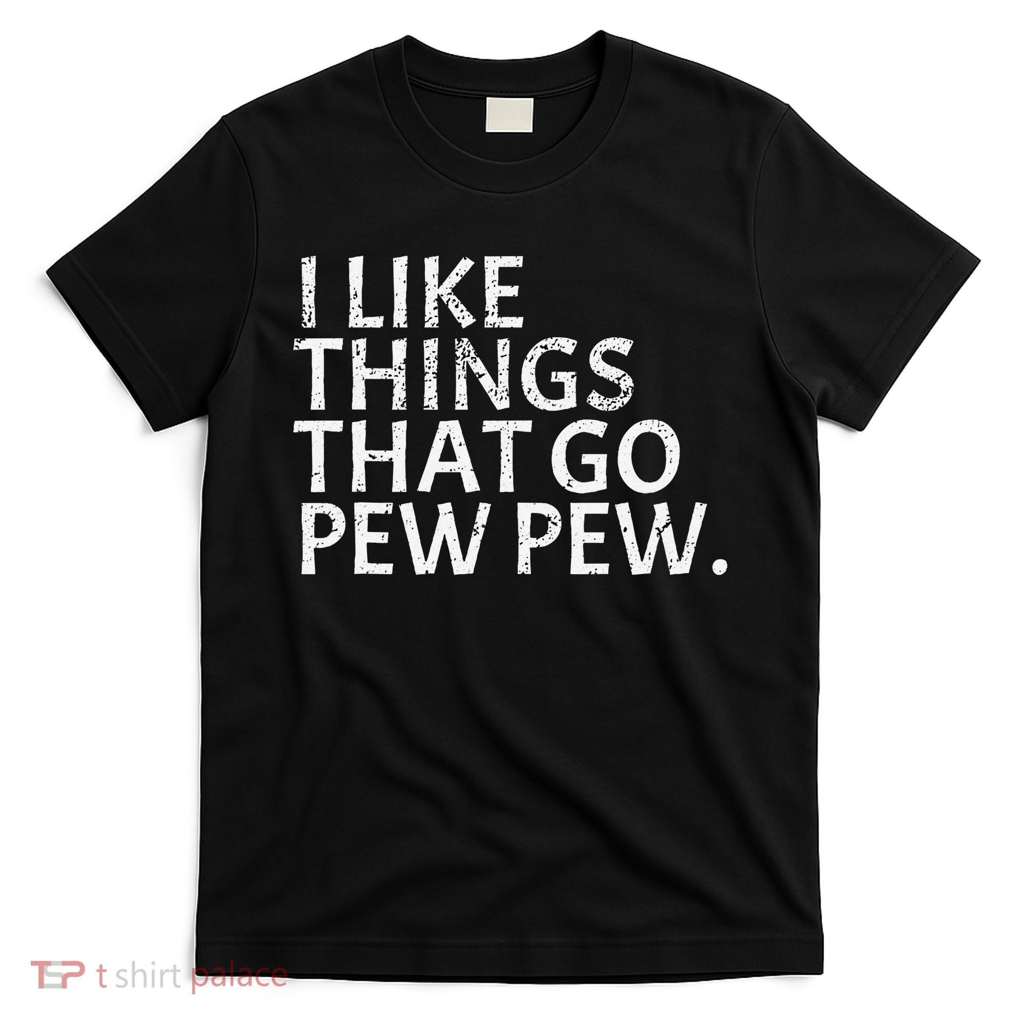 I Like Things That Go Pew Pew Gun Enthusiast Gift T-Shirt