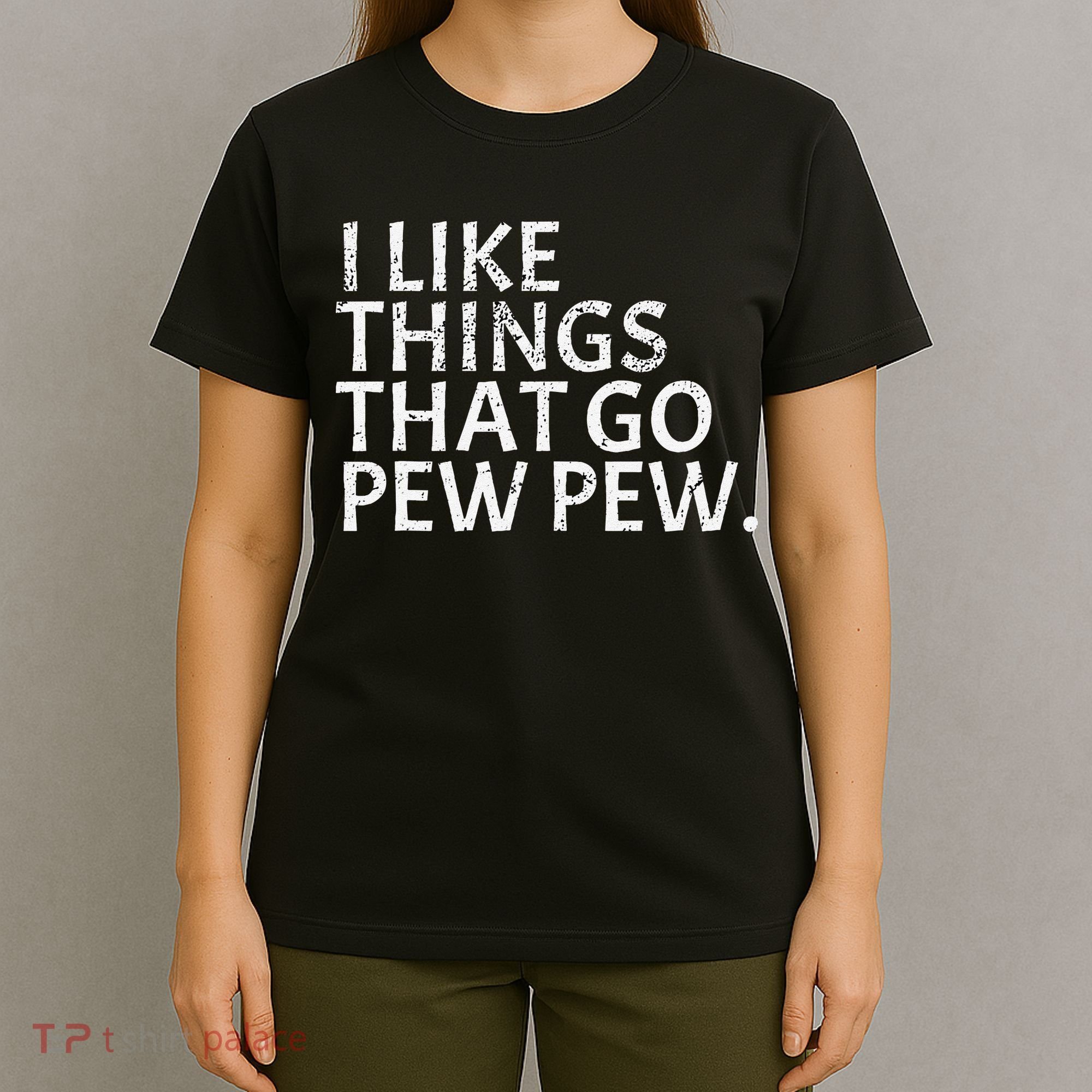 I Like Things That Go Pew Pew Gun Enthusiast Gift T-Shirt