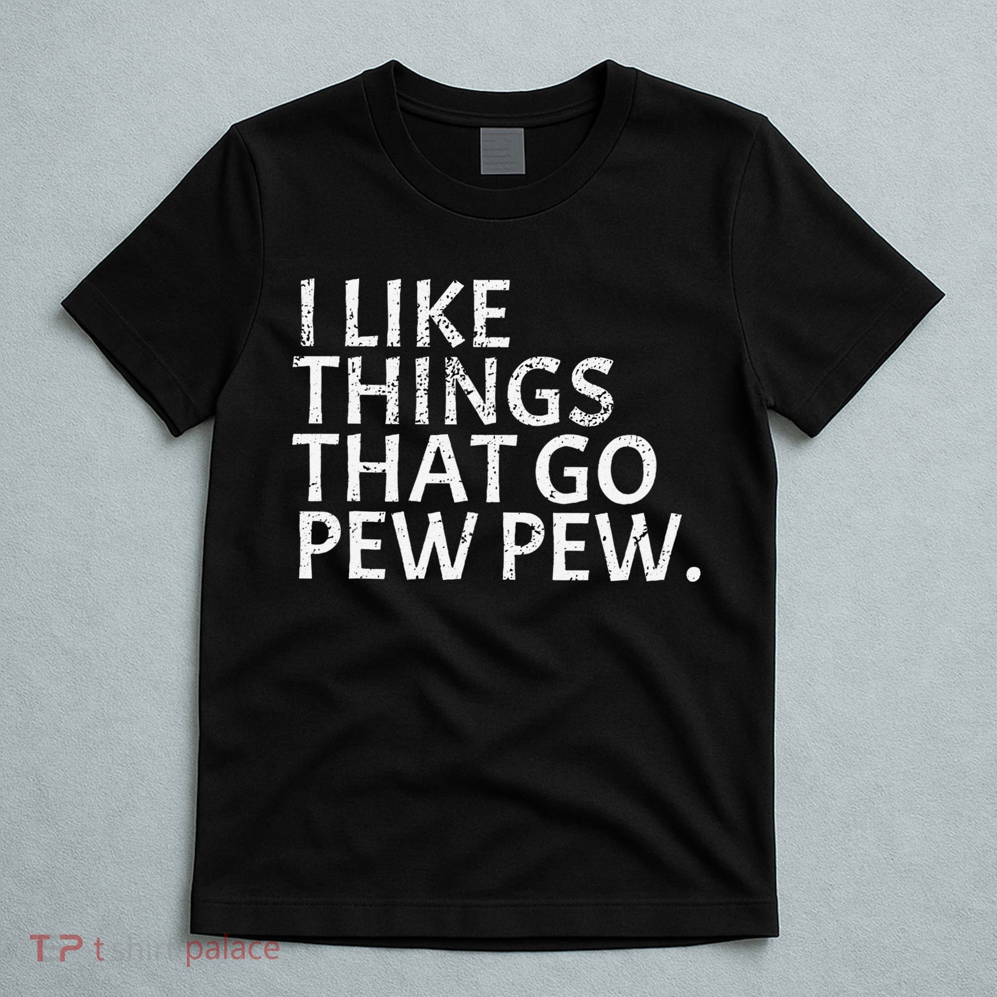 I Like Things That Go Pew Pew Gun Enthusiast Gift T-Shirt