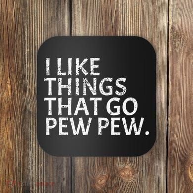I Like Things That Go Pew Pew Gun Enthusiast Gift Coaster