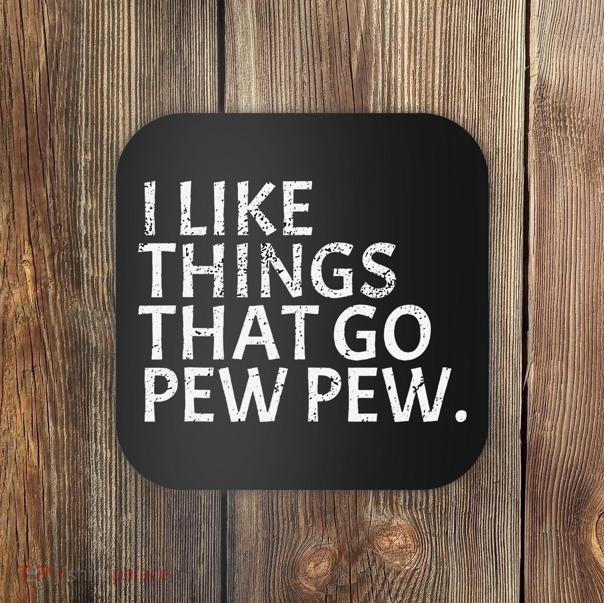 I Like Things That Go Pew Pew Gun Enthusiast Gift Coaster