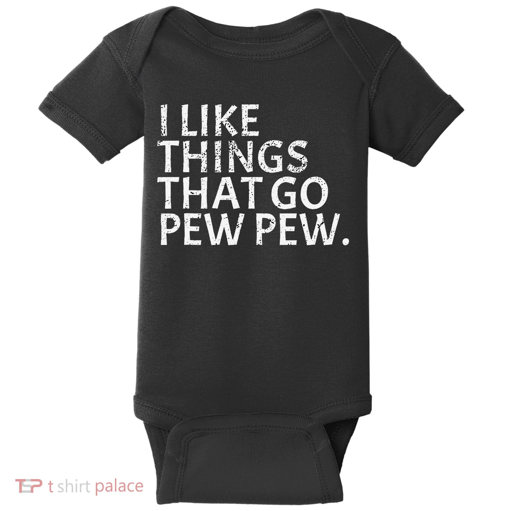 I Like Things That Go Pew Pew Gun Enthusiast Gift Baby Bodysuit