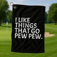 I Like Things That Go Pew Pew Gun Enthusiast Gift Golf Towel thumb 1