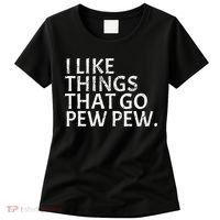 I Like Things That Go Pew Pew Gun Enthusiast Gift Women's T-Shirt thumb 0