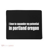 I Love To Squander My Potential In Portland Oregon Mousepad thumb 0