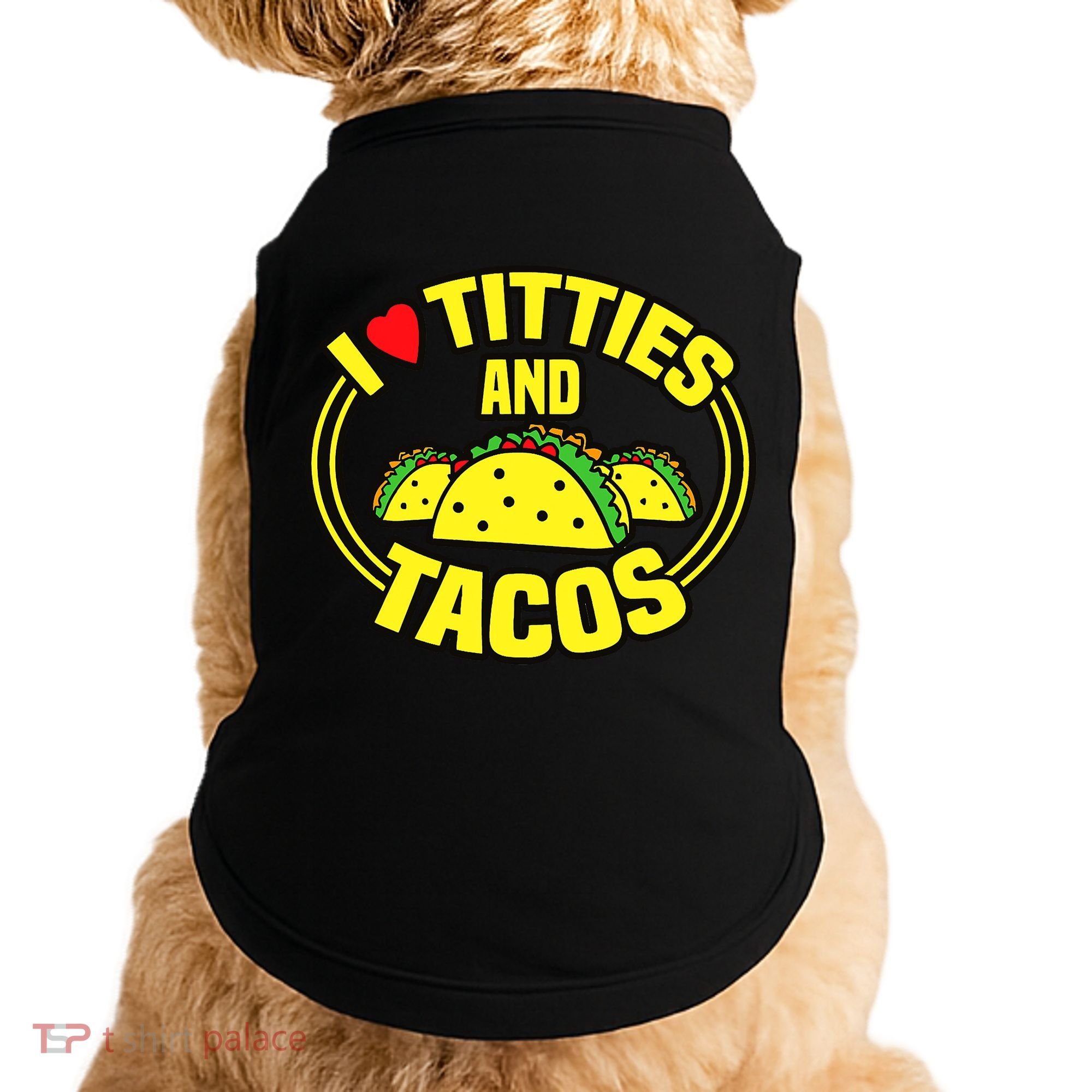 I Love Titties And Tacos Doggie Tank