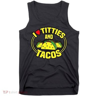 I Love Titties And Tacos Tank Top
