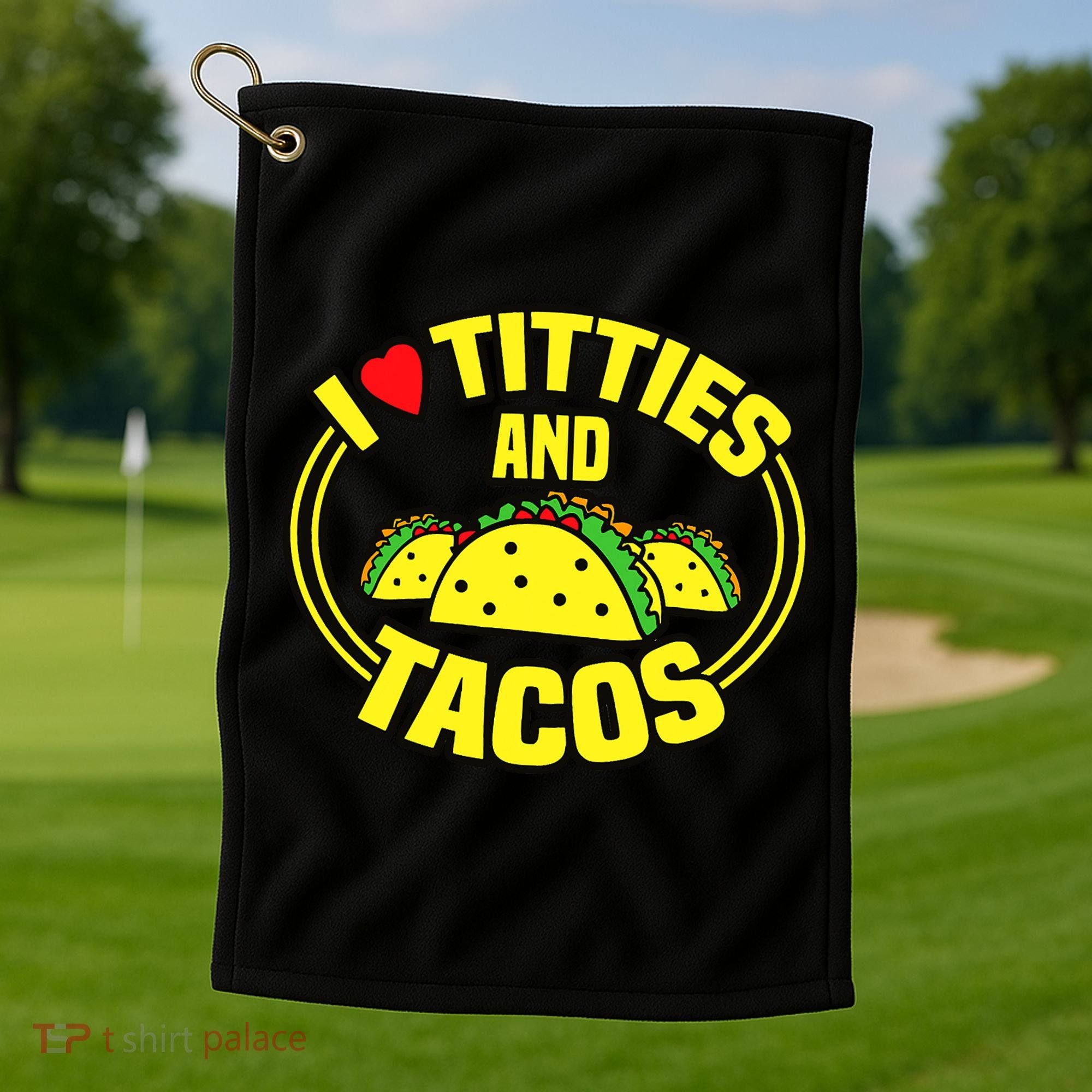 I Love Titties And Tacos Golf Towel