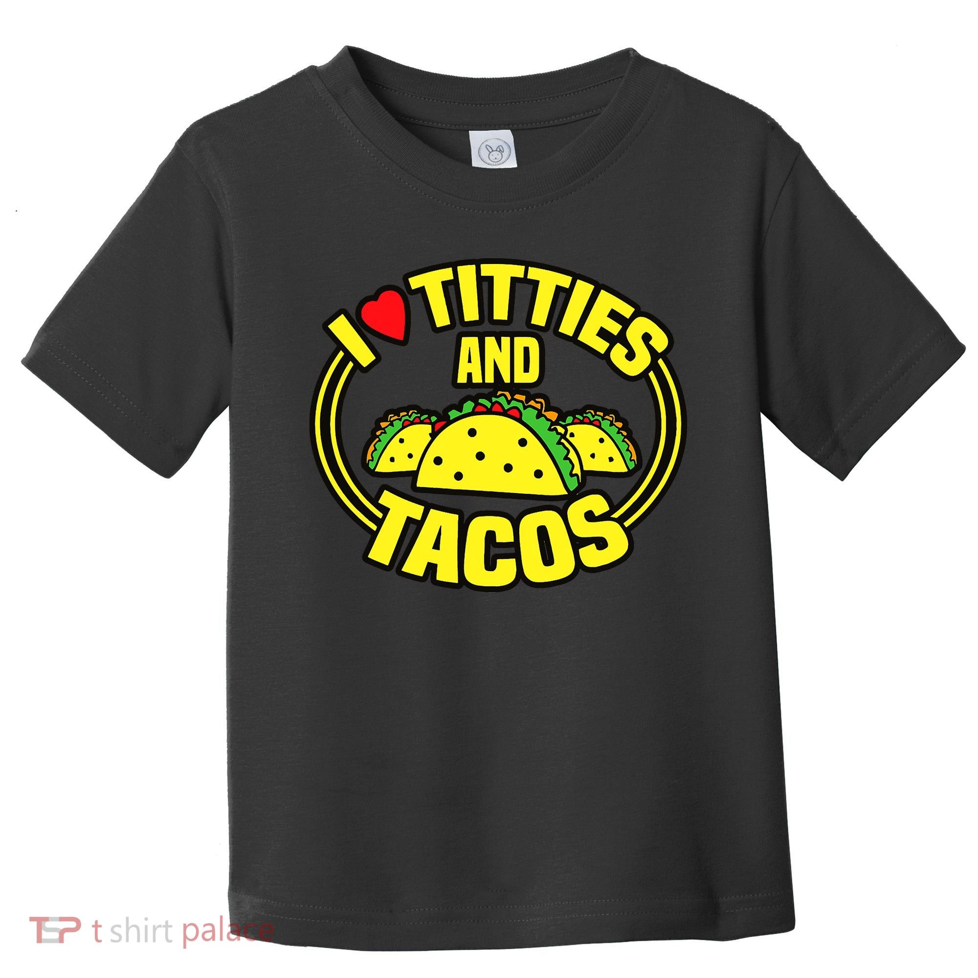 I Love Titties And Tacos Toddler T-Shirt
