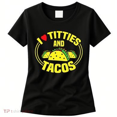 I Love Titties And Tacos Women's T-Shirt