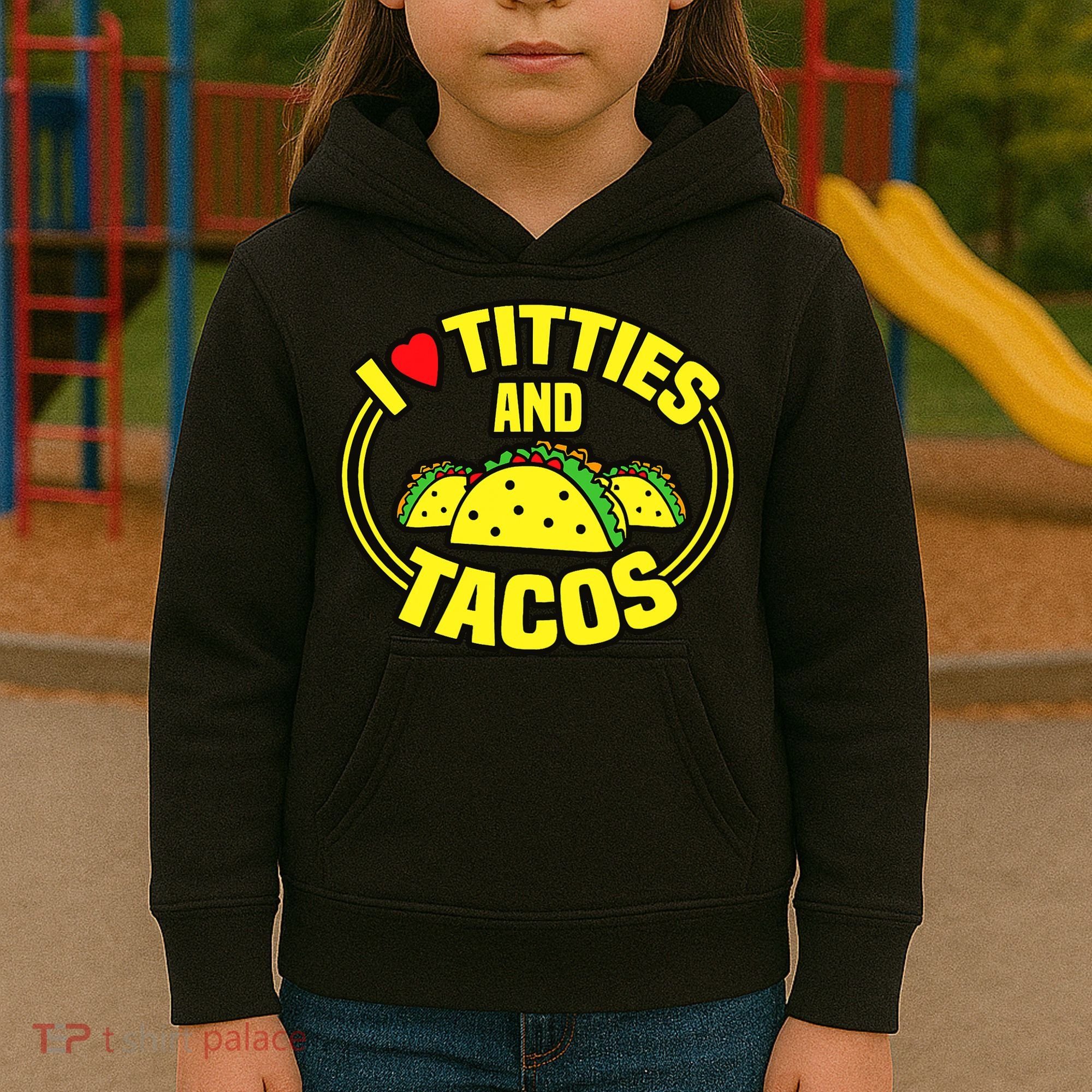 I Love Titties And Tacos Kids Hoodie
