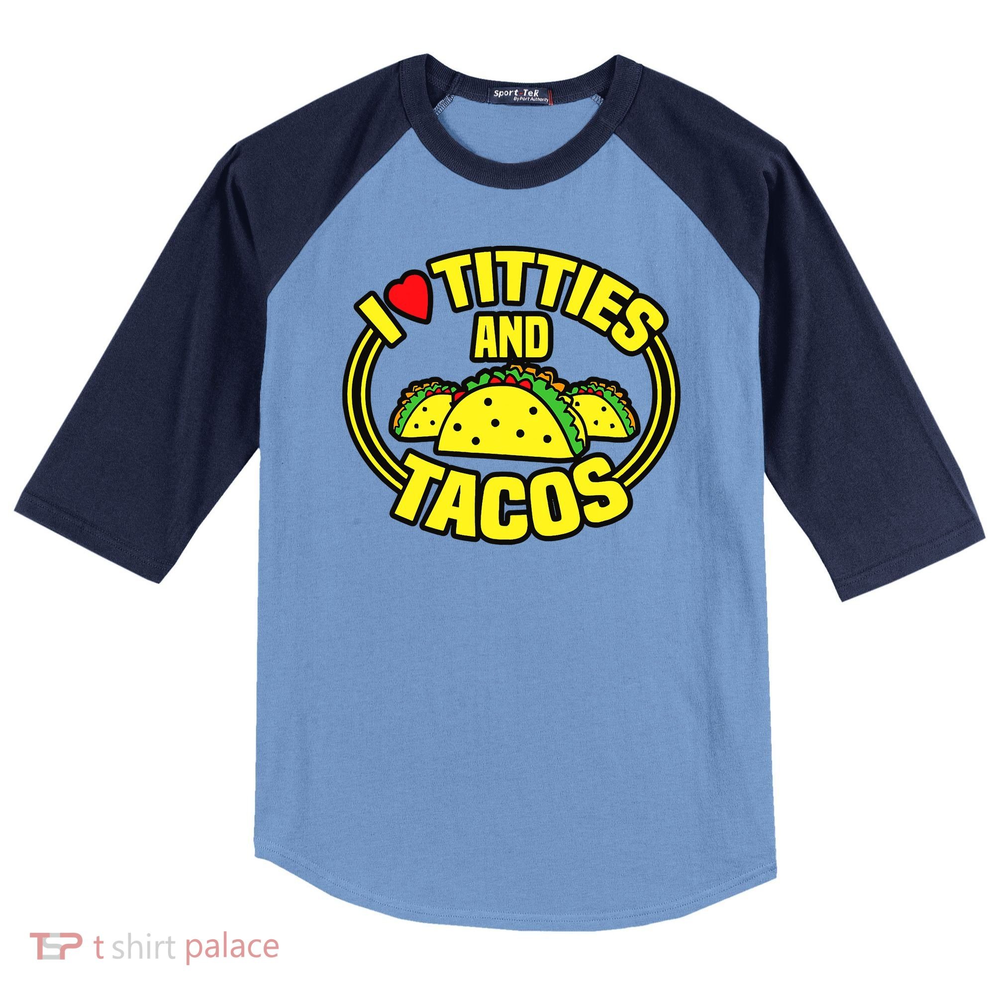 I Love Titties And Tacos Raglan Baseball Sleeve Shirt