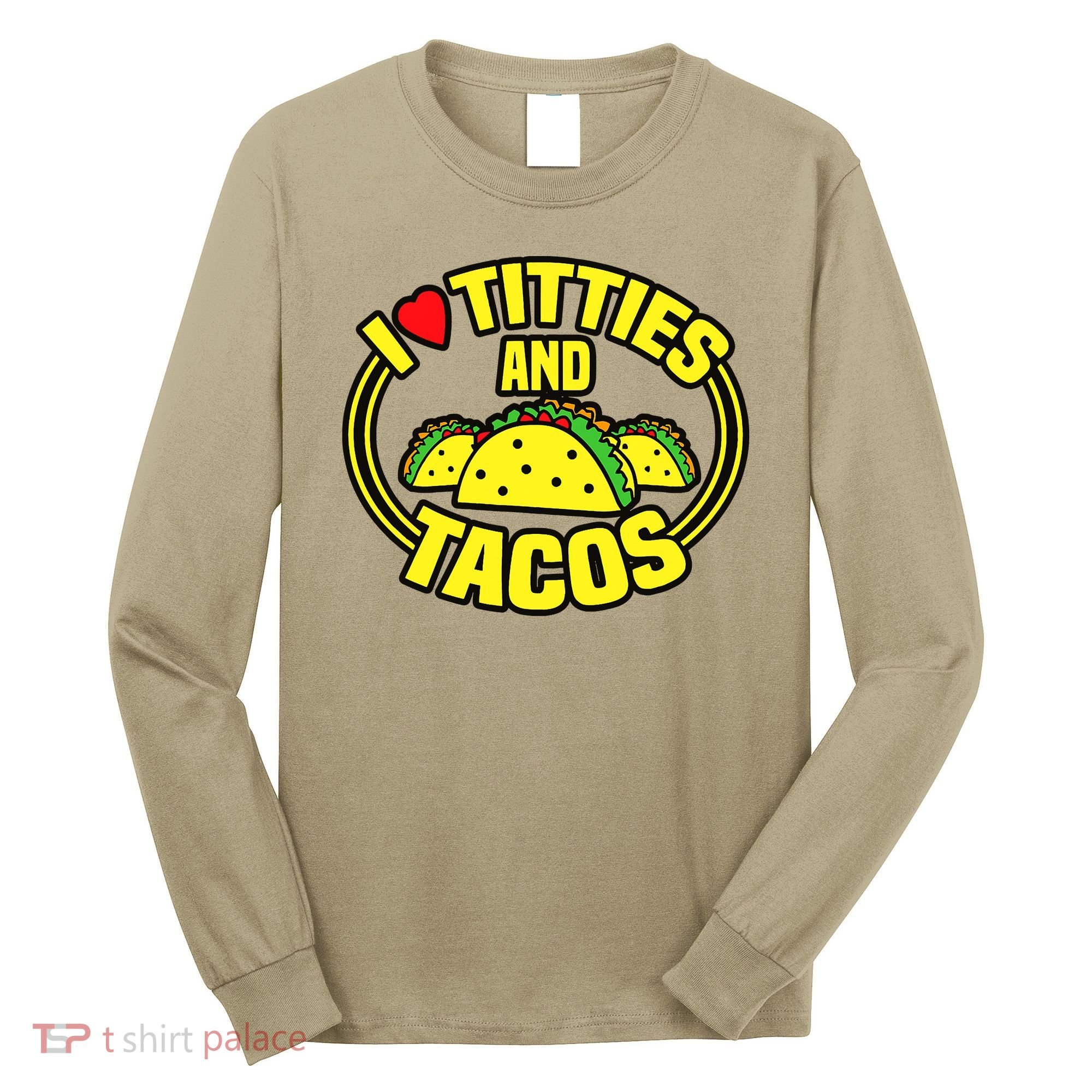 I Love Titties And Tacos Long Sleeve Shirt