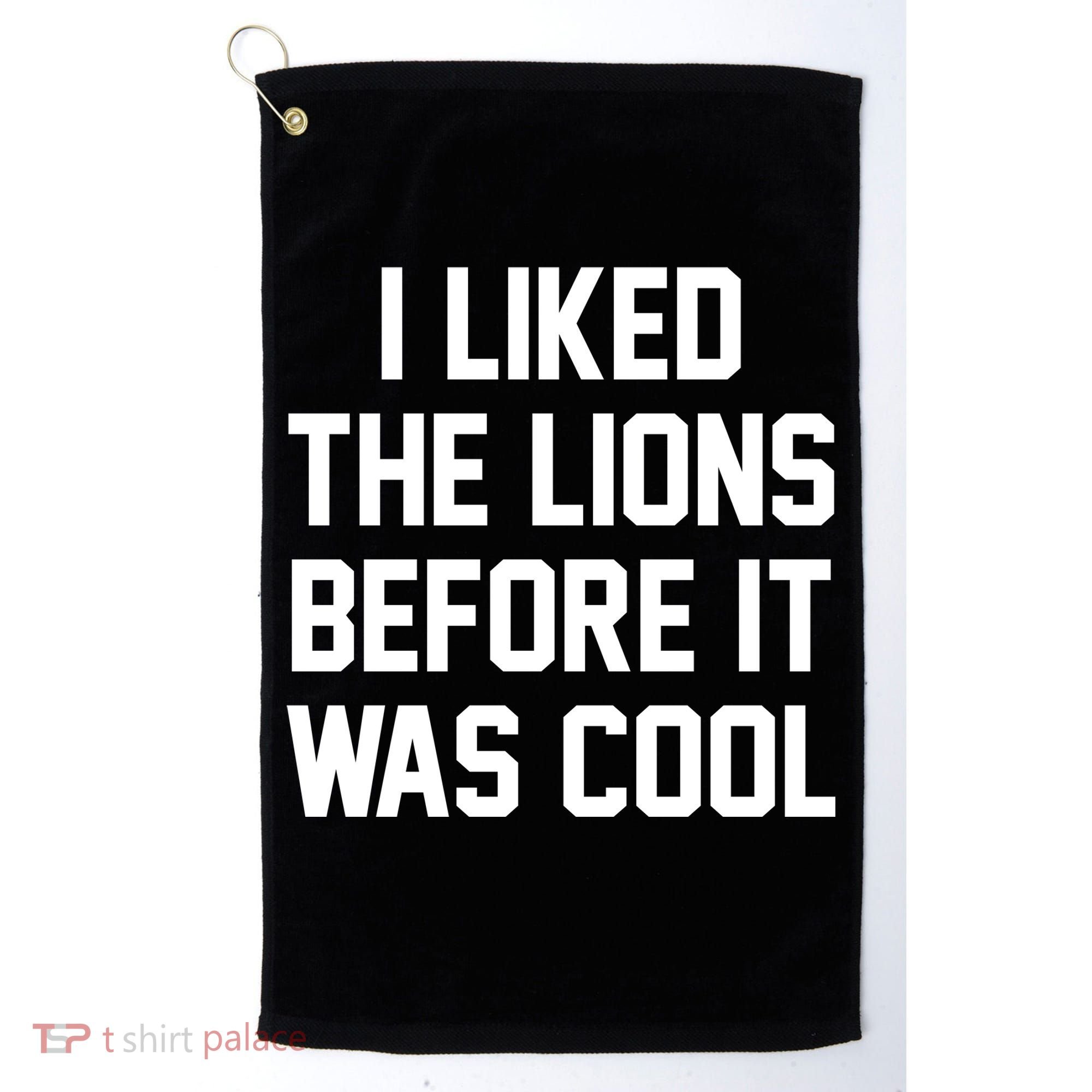 I Liked The Lions Before It Was Cool Funny Golf Towel