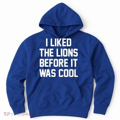 I Liked The Lions Before It Was Cool Funny Hoodie