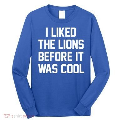 I Liked The Lions Before It Was Cool Funny Long Sleeve Shirt