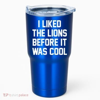 I Liked The Lions Before It Was Cool Funny Tumbler