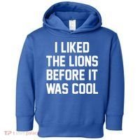 I Liked The Lions Before It Was Cool Funny Toddler Hoodie thumb 0