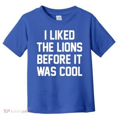 I Liked The Lions Before It Was Cool Funny Toddler T-Shirt