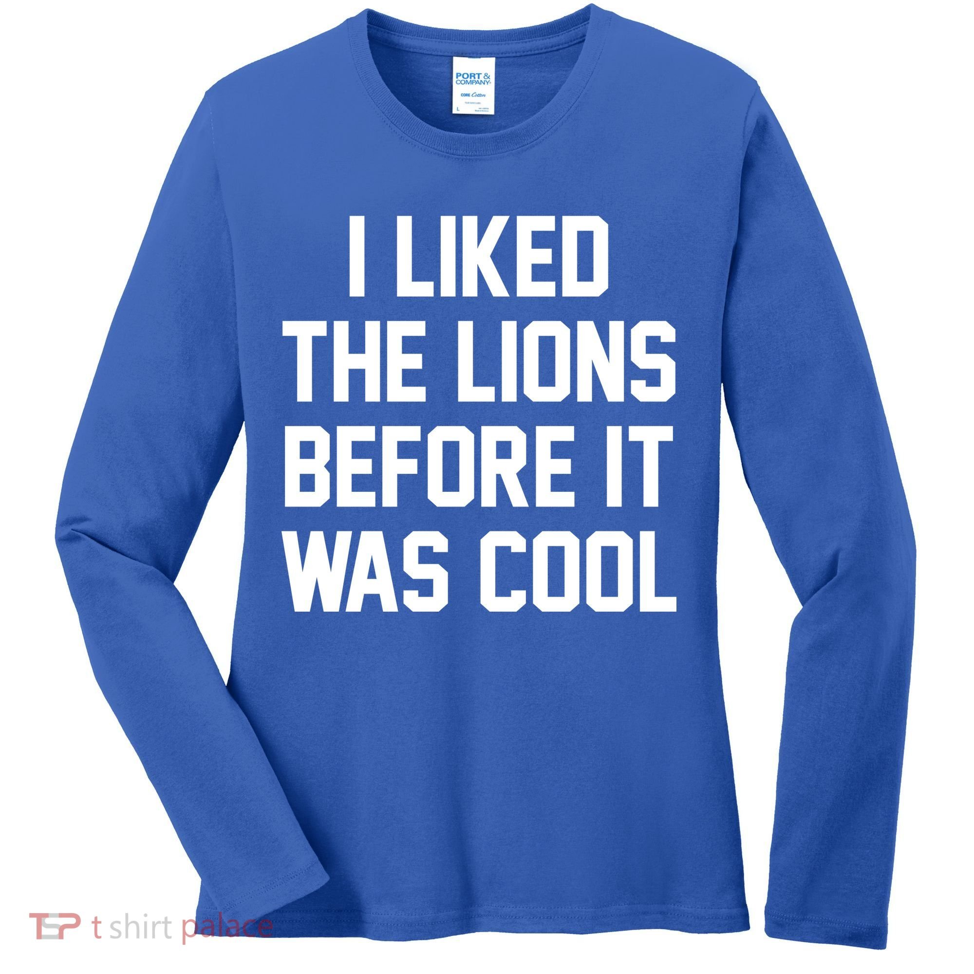 I Liked The Lions Before It Was Cool Funny Women's Long Sleeve Shirt