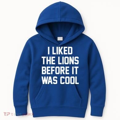 I Liked The Lions Before It Was Cool Funny Kids Hoodie