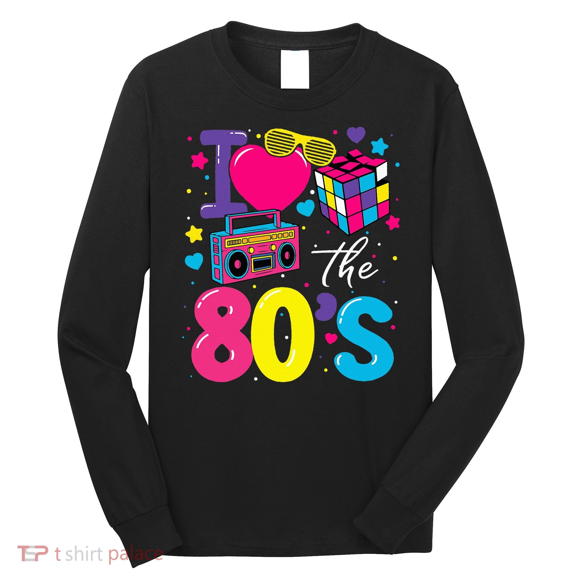 I Love The 80s 80's Party Retro birthday  Long Sleeve Shirt