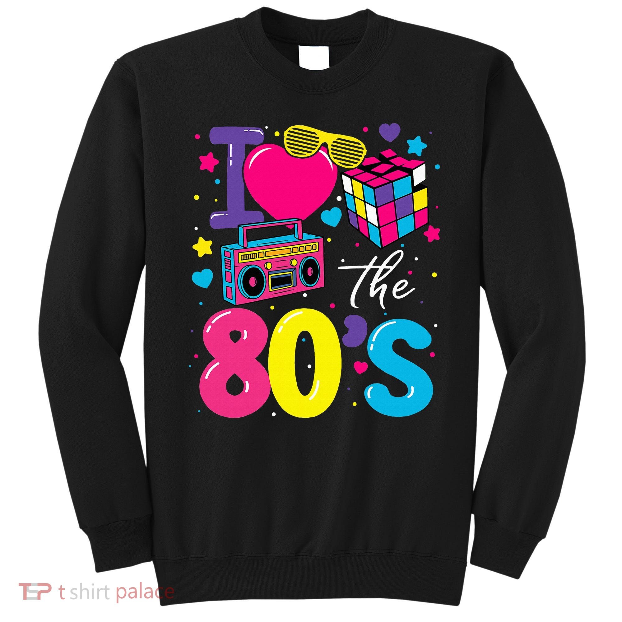 I Love The 80s 80's Party Retro birthday  Sweatshirt
