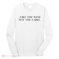 I Like The Wine Not The Label Long Sleeve Shirt thumb 0