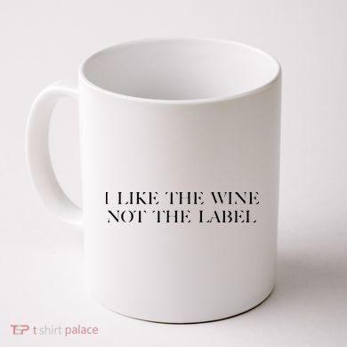 I Like The Wine Not The Label Coffee Mug
