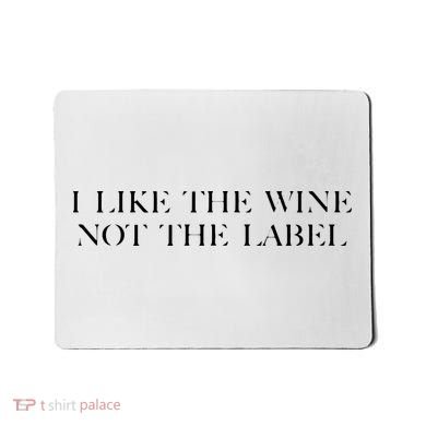 I Like The Wine Not The Label Mousepad