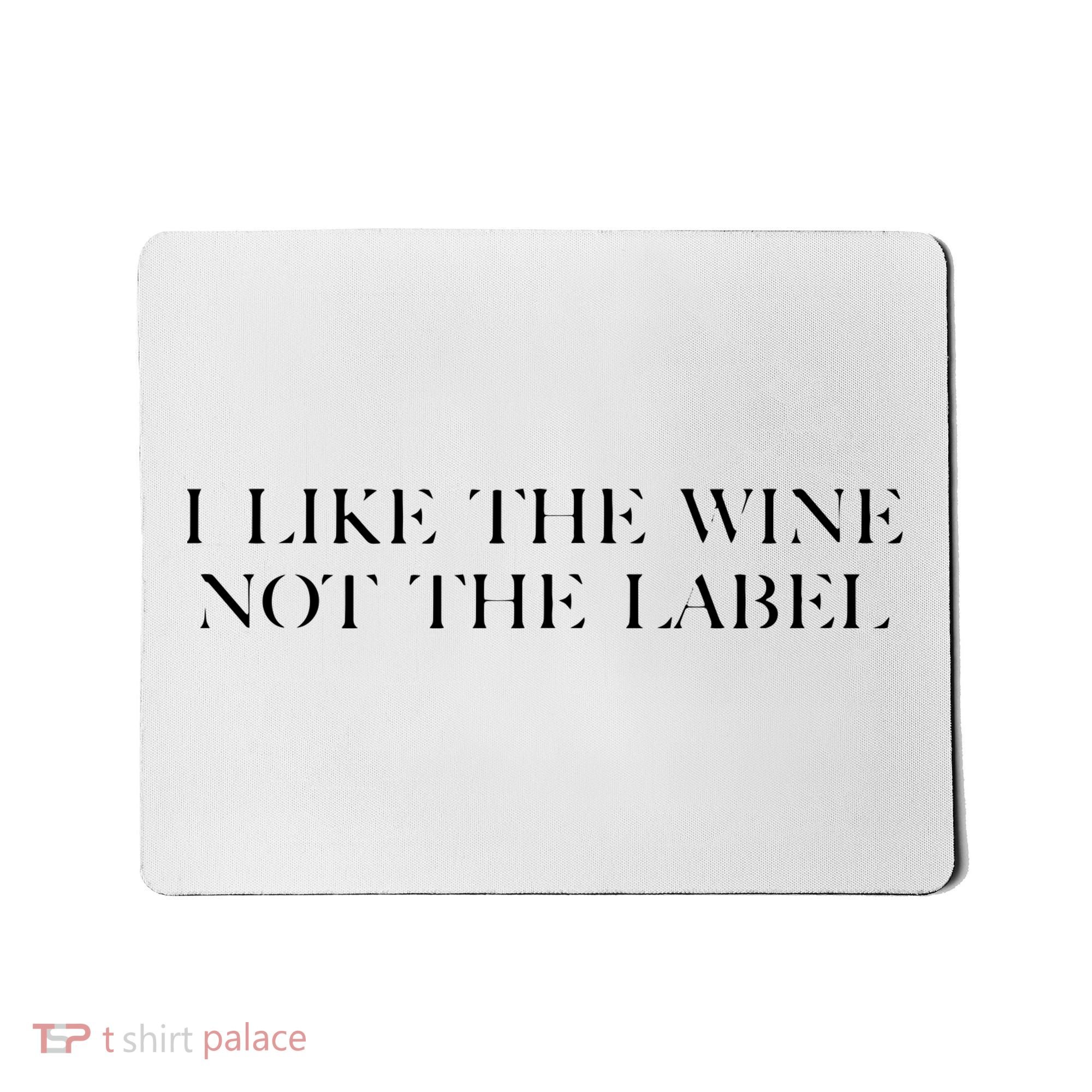 I Like The Wine Not The Label Mousepad