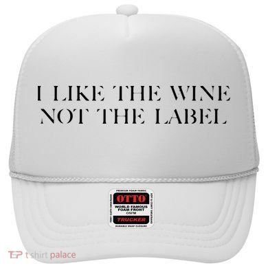 I Like The Wine Not The Label Hat