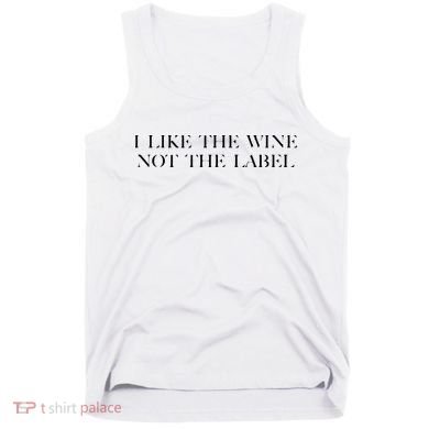 I Like The Wine Not The Label Tank Top