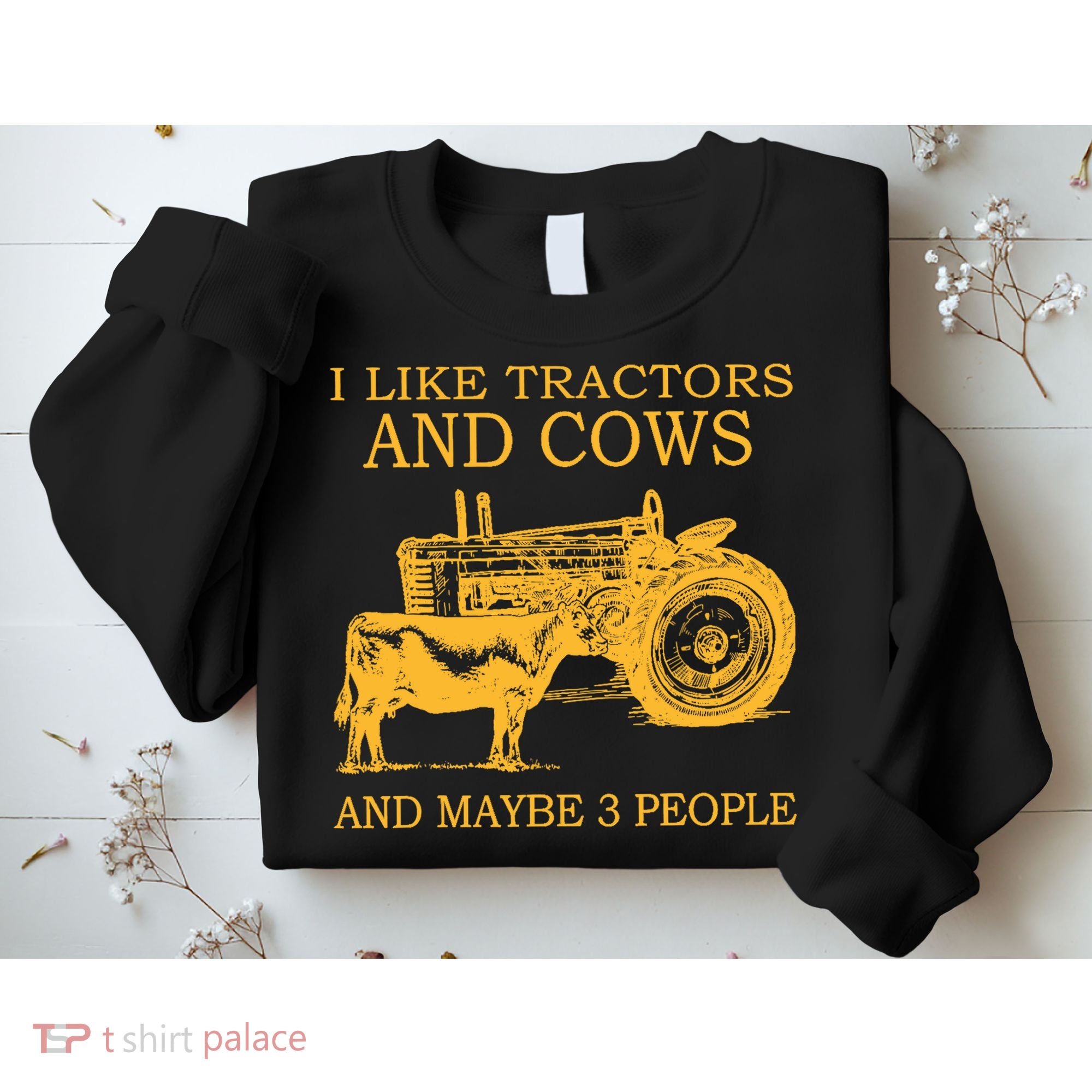 I Like Tractors And Cows And Maybe 3 People Farmer Sweatshirt