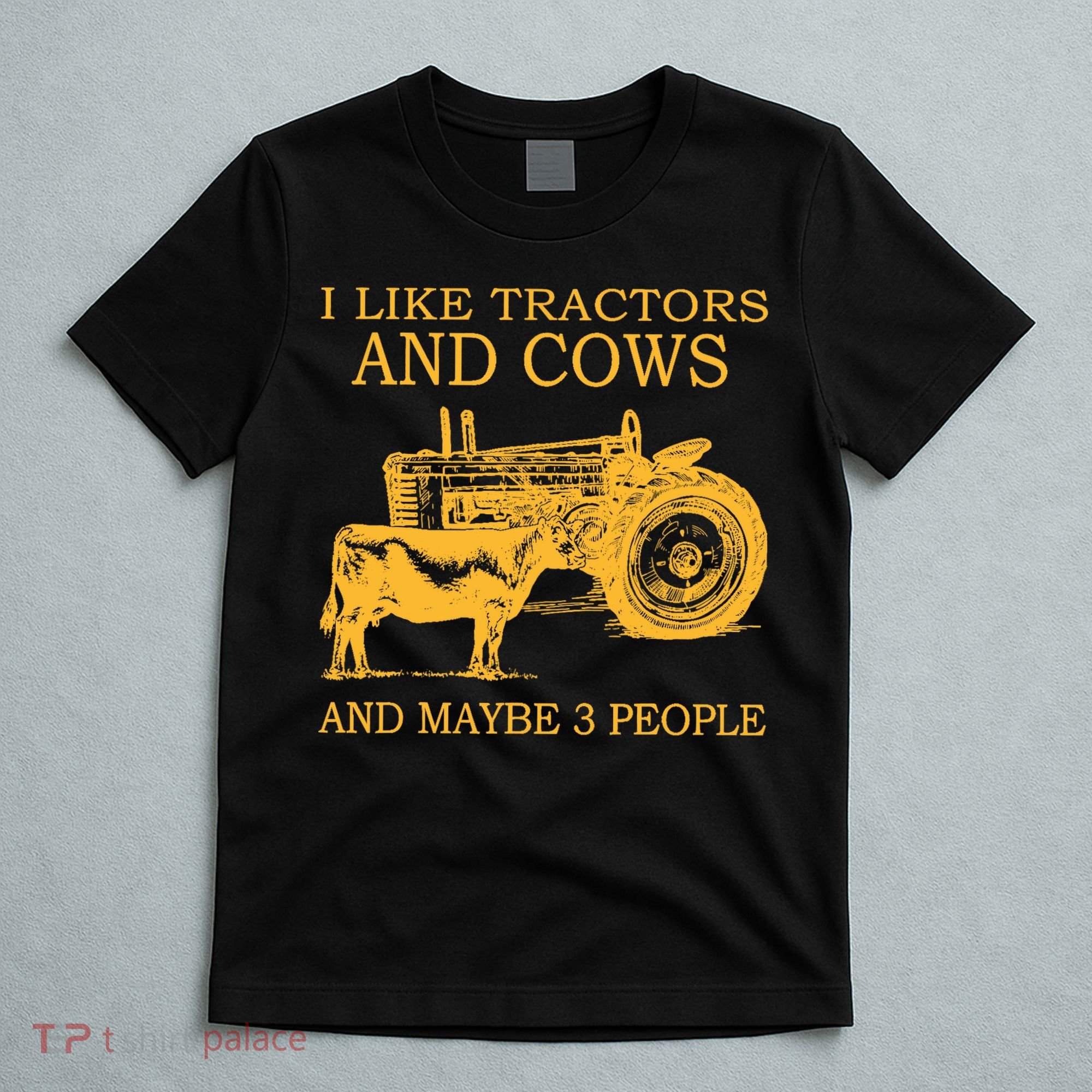 I Like Tractors And Cows And Maybe 3 People Farmer T-Shirt