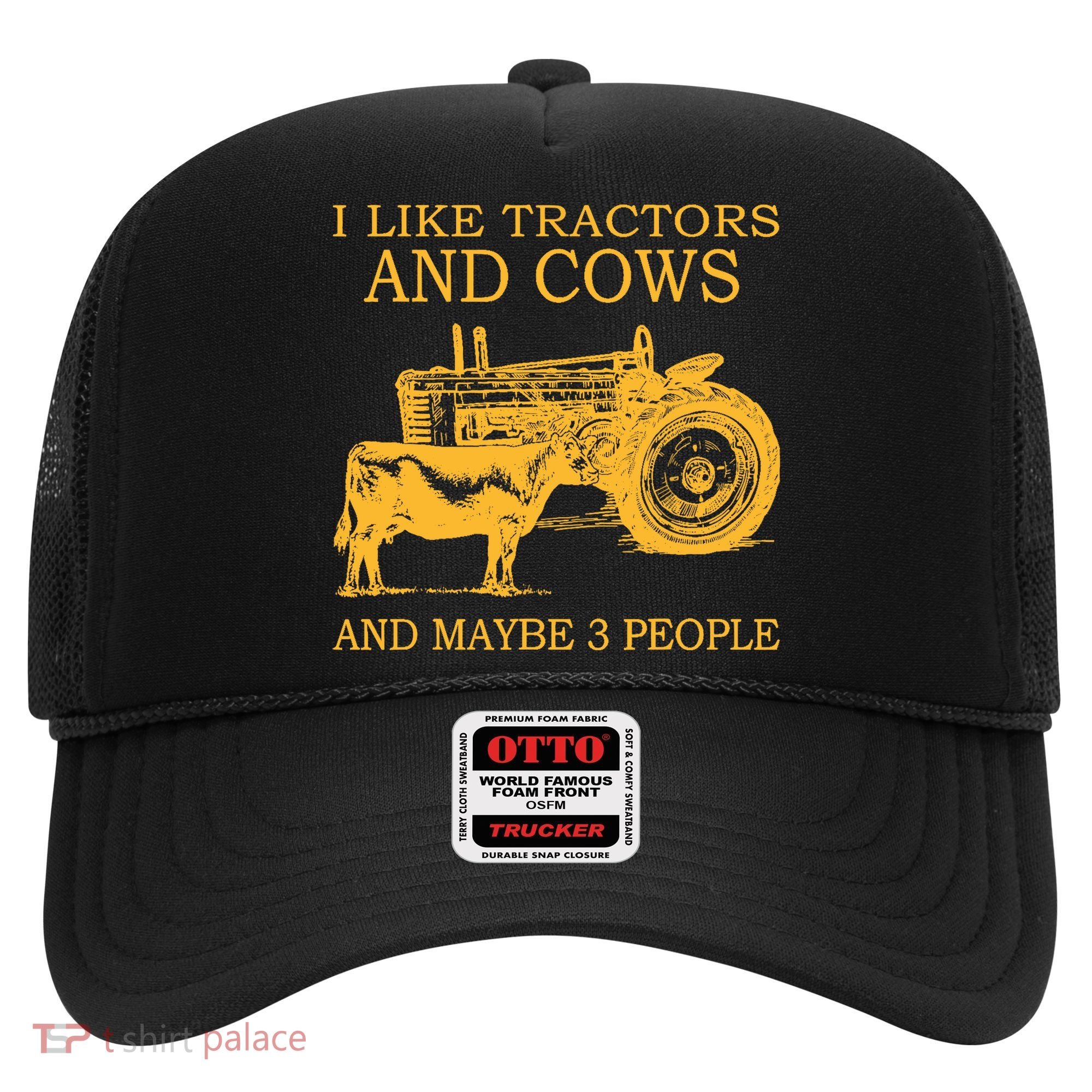 I Like Tractors And Cows And Maybe 3 People Farmer Hat