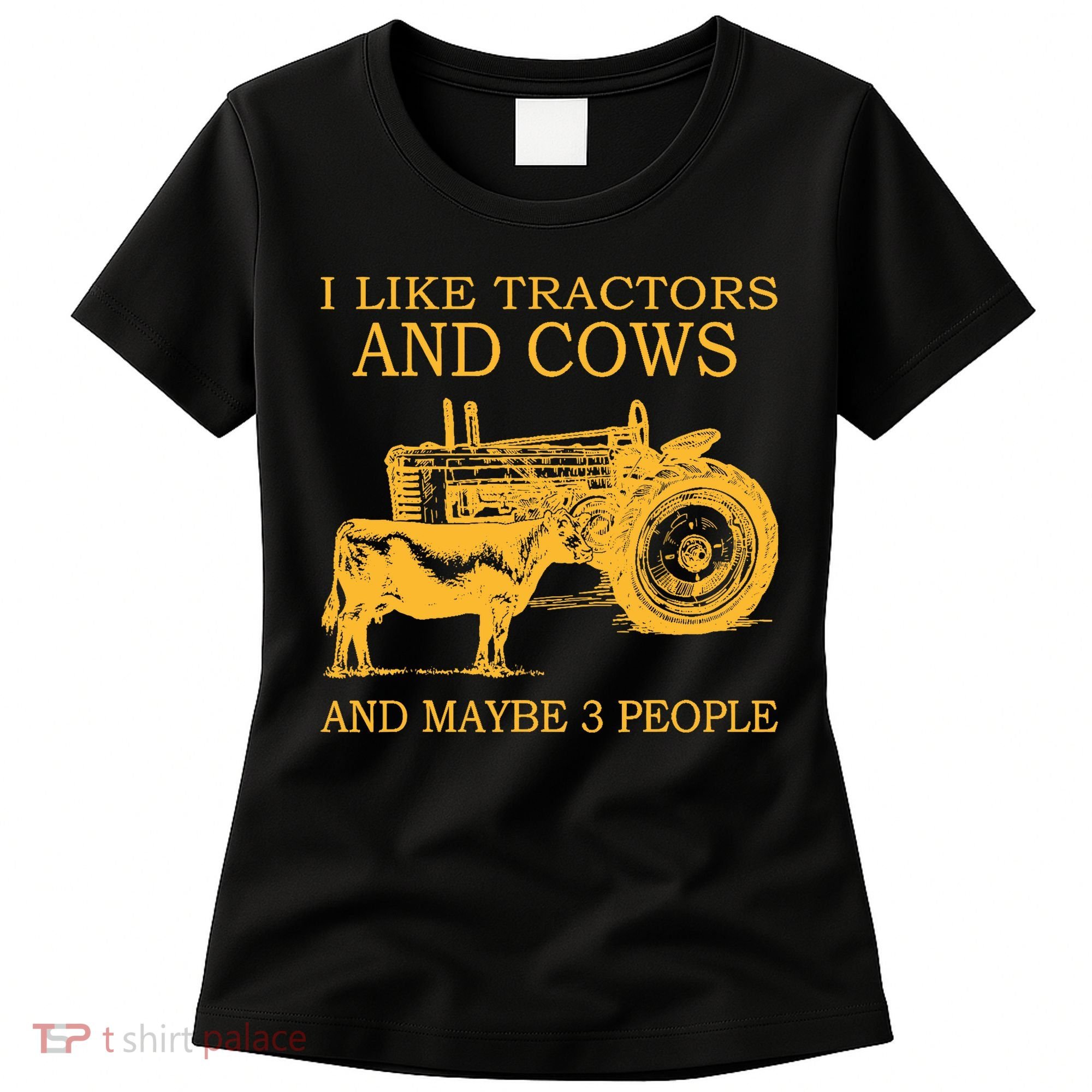 I Like Tractors And Cows And Maybe 3 People Farmer Women's T-Shirt