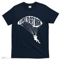 I Like To Get High Skydiver Parachutist Skydive Parachute T-Shirt thumb 0