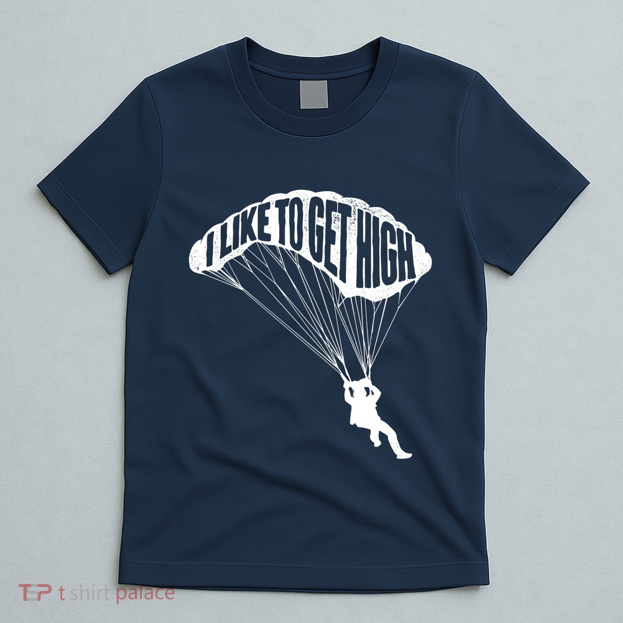 I Like To Get High Skydiver Parachutist Skydive Parachute T-Shirt