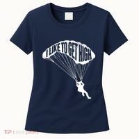 I Like To Get High Skydiver Parachutist Skydive Parachute Women's T-Shirt thumb 0