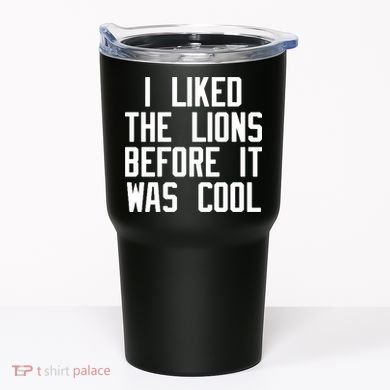 I Liked The Lions Before It Was Cool Tumbler