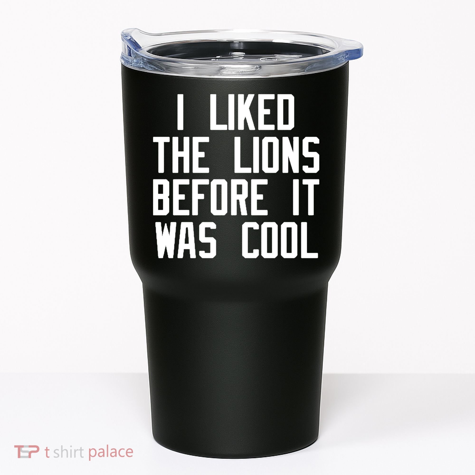 I Liked The Lions Before It Was Cool Tumbler