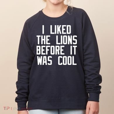 I Liked The Lions Before It Was Cool Women's Sweatshirt