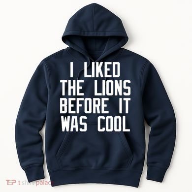 I Liked The Lions Before It Was Cool Hoodie